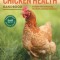 The Chicken Health Handbook: A Complete Guide to Maximizing Flock Health and Dealing with Disease