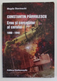 CONSTANTIN PARVULESCU , EROU SI CERCETATOR A CERULUI 1890- 1945 de MAGDA STAVINSCHI , 2015