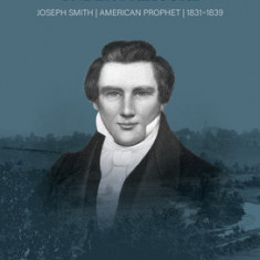 Charisma Under Pressure: Joseph Smith, American Prophet, 1831-1839