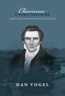 Charisma Under Pressure: Joseph Smith, American Prophet, 1831-1839 foto