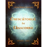 Crescatorul de Unicorni - Calin Donca Oncioiu