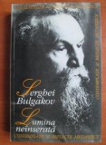 SERGHEI BULGAKOV - LUMINA NE&Icirc;NSERATĂ
