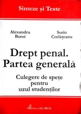 Drept penal. Partea generala Sinteze si teste Culegere de spete pentru uzul studentilor-Alexandru Boroi, Sorin Corlateanu