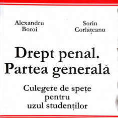 Drept penal. Partea generala Sinteze si teste Culegere de spete pentru uzul studentilor-Alexandru Boroi, Sorin Corlateanu