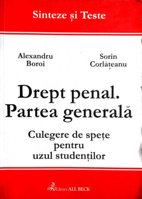 Drept penal. Partea generala Sinteze si teste Culegere de spete pentru uzul studentilor-Alexandru Boroi, Sorin Corlateanu foto