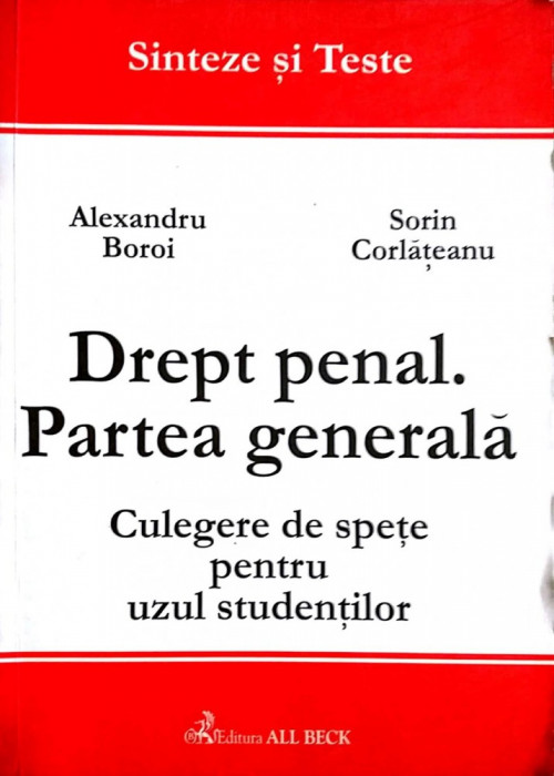 Drept penal. Partea generala Sinteze si teste Culegere de spete pentru uzul studentilor-Alexandru Boroi, Sorin Corlateanu