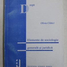 ELEMENTE DE SOCIOLOGIE GENERALA SI JURIDICA de OLIVIA CLATICI , CURS UNIVERSITAR , 1999