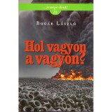 Hol vagyon a vagyon? - ...&eacute;s m&eacute;gis &eacute;l&uuml;nk! 21. - Bog&aacute;r L&aacute;szl&oacute;, 2015