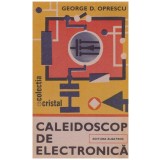 George D. Oprescu - Caleidoscop de electronica - 129994