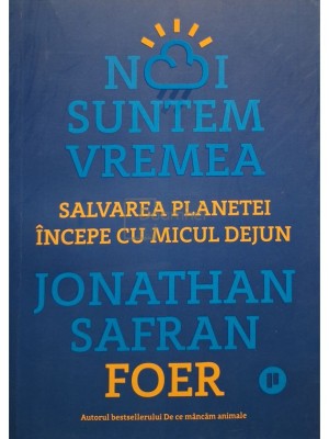 Jonathan Safran Foer - Noi suntem vremea (Editia: 2020) foto
