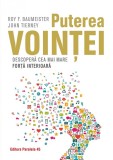 Puterea vointei. Descopera cea mai mare forta interioara | Roy Baumeister, John Tierney