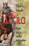 Attila - Attila fiai &eacute;s ut&oacute;dai t&ouml;rt&eacute;nelme - Thierry Amad&eacute;