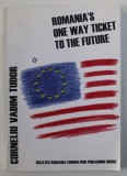 ROMANIA &#039; S ONE WAY TICKET TO THE FUTURE by CORNELIU VADIM TUDOR , 2003 , CONTINE SEMNATURA AUTORULUI