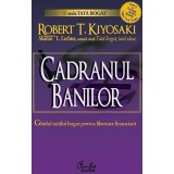 Robert T. Kiyosaki - Cadranul banilor. Ghidul unui tata bogat pentru libertate financiara (Editia: 2007)