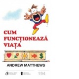 Cum functioneaza viata - Andrew Matthews, Nicoleta Mitrofan