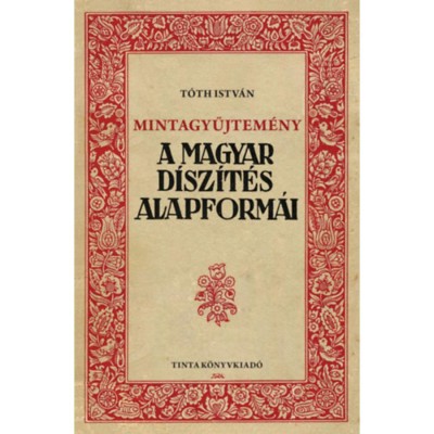 Mintagyűjtem&amp;eacute;ny - A magyar d&amp;iacute;sz&amp;iacute;t&amp;eacute;s alapform&amp;aacute;i - T&amp;oacute;th Istv&amp;aacute;n foto