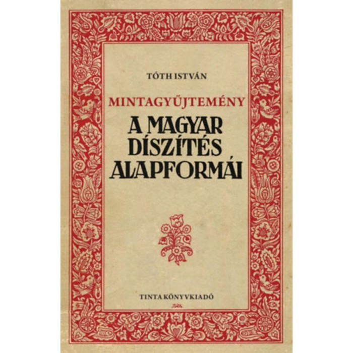 Mintagyűjtem&eacute;ny - A magyar d&iacute;sz&iacute;t&eacute;s alapform&aacute;i - T&oacute;th Istv&aacute;n