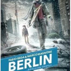 Berlin Vol.3: Batalia din Gropius - Fabio Geda, Marco Magnone