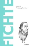 Descopera filosofia. Fichte. Absolutul si libertatea/Guido Frilli