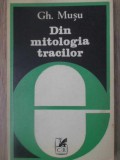 Din Mitologia Tracilor - Gh. Musu, 1982, Cartea Romaneasca, Folclor, Limba Romana, Stare Buna