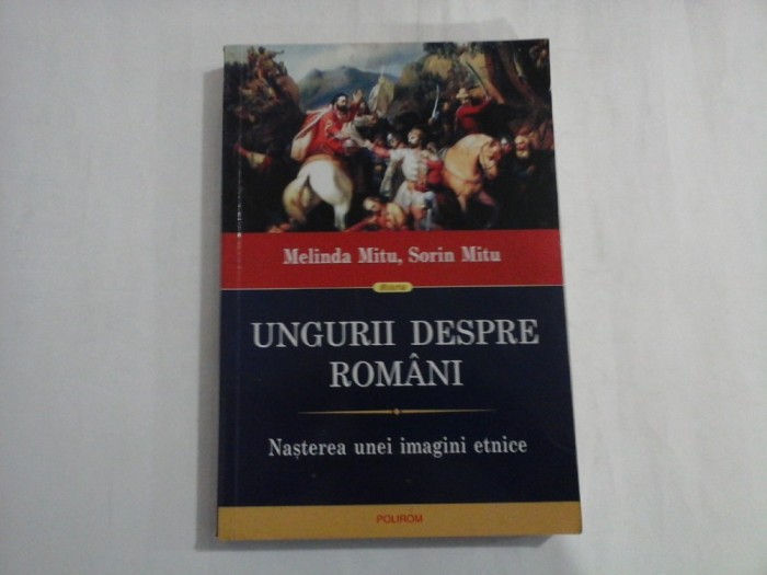 UNGURII DESPRE ROMANI - MELINDA MITU, SORIN MITU