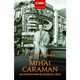 Mihai Caraman - un spion roman in Razboiul Rece - Florian Banu