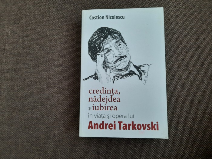 Costion Nicolescu-Credinta,nadejdea si iubirea in viata si opera lui Tarkovski 1