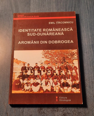 Identitate romaneasca sud dunareana aromanii din Dobrogea Emil Tircomnicu foto