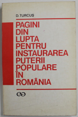 PAGINI DIN LUPTA PENTRU INSTAURAREA PUTERII POPULARE IN ROMANIA de D. TURCUS , 1974 foto