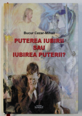 PUTEREA IUBIRII SAU IUBIREA PUTERII de BUCUR CEZAR - MIHAIL , 2011 foto