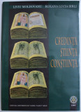 CREDINTA , STIINTA , CONSTIINTA de LIVIU MOLDOVANU , ROXANA LUCIA SIRLI , 2007