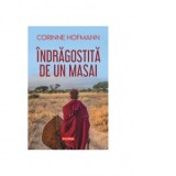 Indragostita de un masai - Corinne Hofmann, Mihaela Dinklage