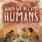 When We Became Humans: The Story of Our Evolution