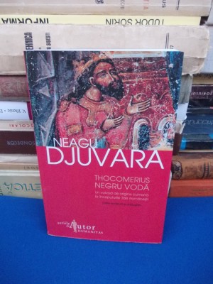 NEAGU DJUVARA - THOCOMERIUS -NEGRU VODA , ED. III-A REVAZUTA , 2011 * foto