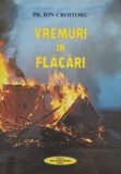 Vremuri in flacari - Ion Croitoru, Editura PAX AURA, 2017, Roman, 441 pagini, Paperback