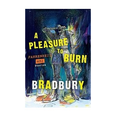 A Pleasure to Burn: Fahrenheit 451 Stories