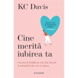 Cine merita iubirea ta. Creeaza-ti relatiile pe care ti le doresti si renunta la cele care te ranesc - KC Davis