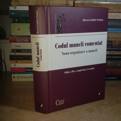 MARIUS-CATALIN PREDUT - CODUL MUNCII COMENTAT_NOUA ORGANIZARE A MUNCII , EDITIA A III-A, COMPLETATA , 2022 # foto