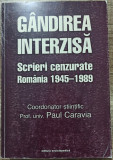 Gandirea interzisa; scrieri cenzurate Romania 1945-1989 - Paul Caravia
