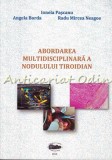 Cumpara ieftin Abordarea Multidisciplinara A Nodulului Tiroidian - Ionela Pascanu, Angela Borda, Radu Neagoe, University Press, 2016, 169 pagini