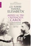 &amp;amp;quot;Cu iubire tandra, Elisabeta&amp;amp;quot;. &amp;amp;quot;Mereu al tau credincios, Carol&amp;amp;quot;. Corespondenta perechii regale. Volumul II, 1889-1