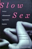 Cumpara ieftin Slow sex - arta si rafinamentul orgasmului feminin - 2011 - Nicole Daedone ($J178)