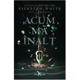 Acum ma inalt. Saga Cuceritorului. Partea a II-a/Kiersten White