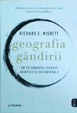 Richard E. Nisbett - Geografia gandirii. De ce gandesc diferit asiaticii si