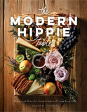 The Modern Hippie Table: Recipes and Menus for Eating Simply and Living Beautifully