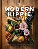 The Modern Hippie Table: Recipes and Menus for Eating Simply and Living Beautifully