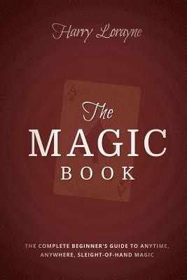 The Magic Book: The Complete Beginners Guide to Anytime, Anywhere Close-Up Magic