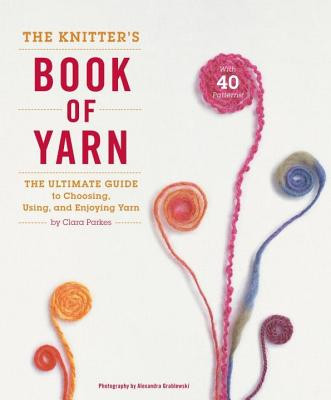 The Knitter&amp;#039;s Book of Yarn: The Ultimate Guide to Choosing, Using, and Enjoying Yarn foto