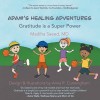 Adam&#039;s Healing Adventures: Gratitude is a Super Power