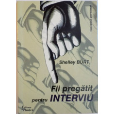FII PREGATIT PENTRU INTERVIU de SHELLEY BURT, 1999